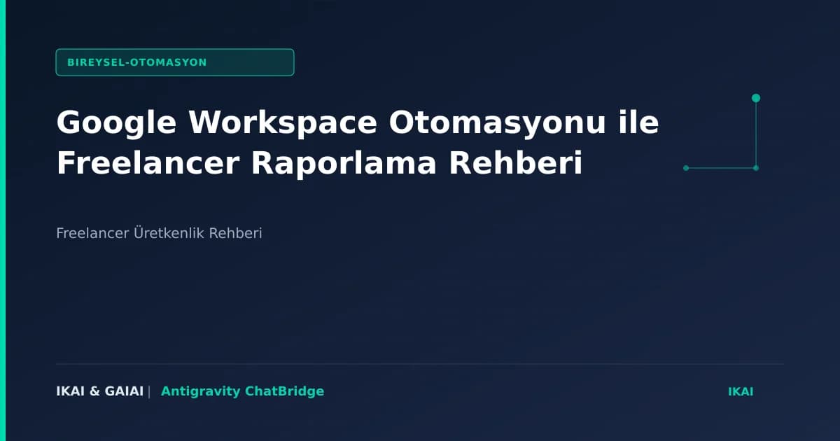 Google Workspace Otomasyonu ile Freelancer Raporlama Rehberi görseli