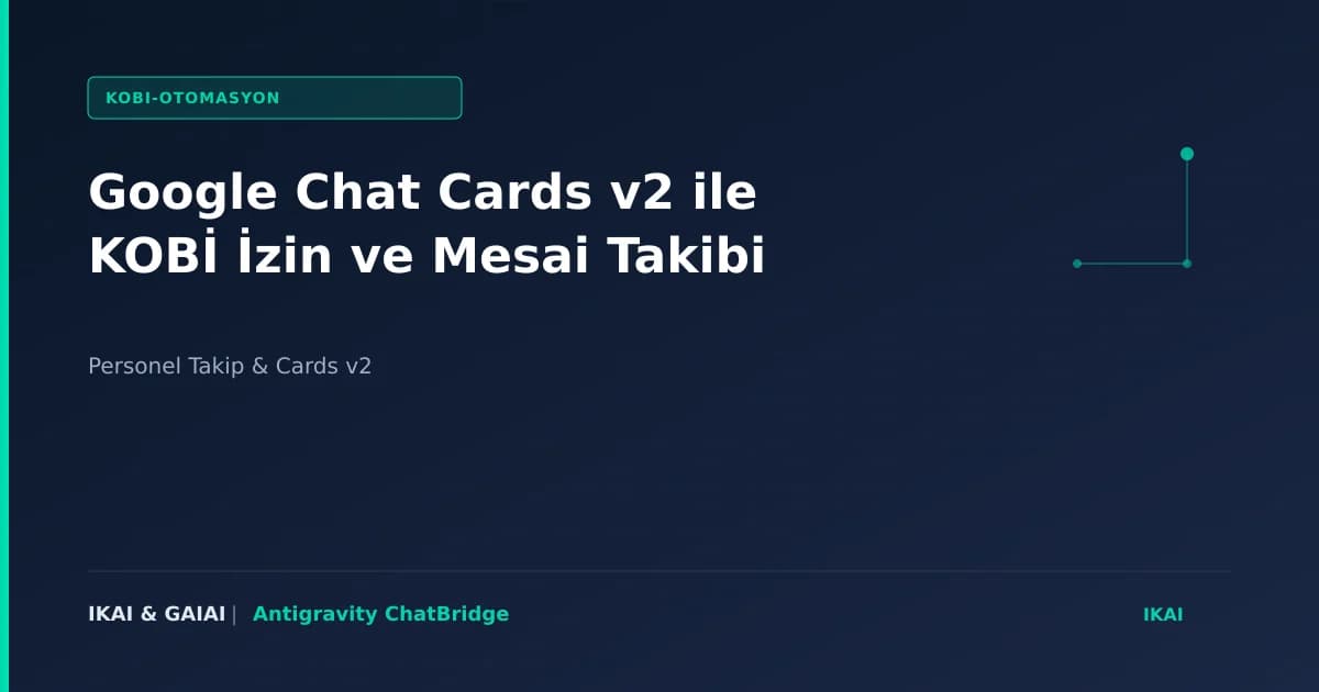 Google Chat Cards v2 ile KOBİ İzin ve Mesai Takibi görseli