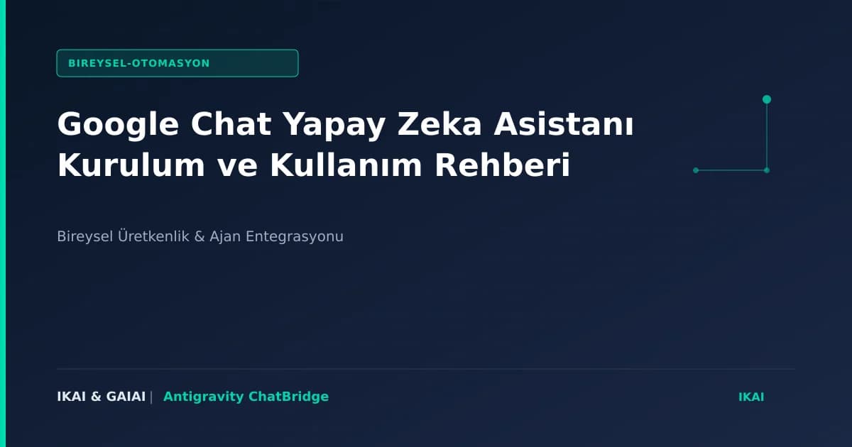 Google Chat Yapay Zeka Asistanı Kurulum ve Kullanım Rehberi görseli
